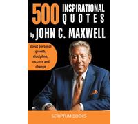 500 Inspirational Quotes by John C Maxwell Quotes about personal growth, discipline, success and change