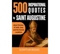 500 Inspirational Quotes by Saint Augustine about themes of faith, love, and the human condition