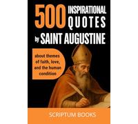 500 Inspirational Quotes by Saint Augustine about themes of faith, love, and the human condition