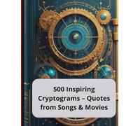 500 Inspiring Cryptograms - Quotes from Songs & Movies: Fun Brain Teasers for Adults and Seniors