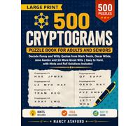 500 Large Print Cryptograms Puzzle Book for Adults and Seniors: Decode Funny and Witty Quotes from Mark Twain, Oscar Wilde, Jane Austen and 15 More ... Hard, with Hints and Full Solutions Included
