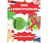 500 Logic Puzzles Christmas Edition - Kakurasu Shikaku Nurikabe ABC Path Calcudoku - Level Hard: Brain Teaser Game For All Ages
