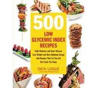 500 Low-glycemic-index Recipes Dick Logue (Auteur)