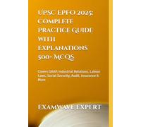500+ MCQs for UPSC EPFO 2025: Complete Practice Guide with Explanations: Covers GAAP, Industrial Relations, Labour Laws, Social Security, Audit, Insurance & More