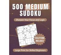 500 Medium Sudoku for Adults, Seniors & Teens - Sharpen Focus & Logic: Brain-Boosting Puzzle Challenge | Perfect for Daily Brain Exercise & Stress Relief