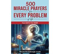 500 Miracle Prayers for Every Problem Of life: Your Miracle Breakthrough Awaits