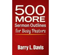 500 MORE Sermon Outlines for Busy Pastors