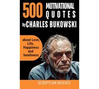 500 Motivational Quotes by Charles Bukowski about Love, Life, Happiness and loneliness