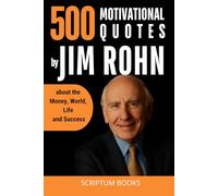500 Motivational Quotes by Jim Rohn about the Money, World, Life and Success