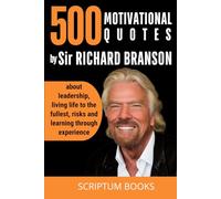 500 Motivational Quotes by Sir Richard Branson about leadership, living life to the fullest, risks and learning through experience