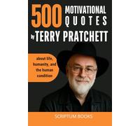 500 Motivational Quotes by Terry Pratchett about life, humanity, and the human condition