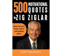 500 Motivational Quotes by Zig Ziglar about Success, Goals, Failure and Helping others