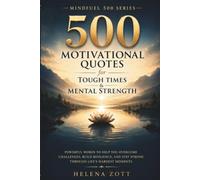 500 MOTIVATIONAL QUOTES for TOUGH TIMES & MENTAL STRENGTH: Powerful Words to Help You Overcome Challenges, Build Resilience, and Stay Strong Through Life’s Hardest Moments