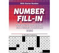 500 Number Fill-In Puzzle Book: With Starter Number | Workbook for Adults and Seniors | Hours of Relaxing Logic Challenges with Full Solutions
