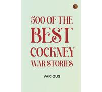500 of the Best Cockney War Stories