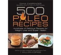 500 Paleo Recipes: Hundreds of Delicious Recipes for Weight Loss and Super Health Carpender, Dana (Auteur)