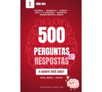 500 Perguntas e Respostas de Cultura Geral: Quiz Completo de História, Geografia, Ciência, Artes e Esportes - Nível Médio a Difícil