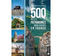 500 petits patrimoines bien cachés en France Georges Feterman (Auteur)