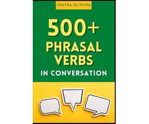 500+ Phrasal Verbs in Conversation: Learn English phrasal verbs naturally in context