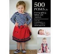 500 Poses For Photographing Infants And Toddlers: A Visual Sourcebook For Digital Portrait Photographers