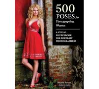 500 Poses for Photographing Women: A Visual Sourcebook for Portrait Photographers.