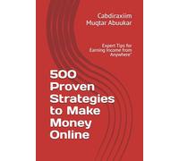 500 Proven Strategies to Make Money Online: Expert Tips for Earning Income from Anywhere"