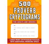 500 Proverb Cryptograms for Adults and Seniors: Large Print Cryptogram Puzzles With Additional Working Space