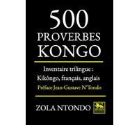 500 proverbes Kongo : inventaire trilingue: Kikongo - Français - Anglais