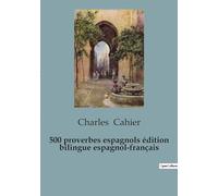 500 proverbios españoles / 500 proverbes espagnols (edición bilingüe): edición bilingüe en español y francés / édition bilingue espagnol-français