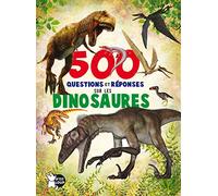 500 QUESTIONS ET REPONSES SUR LES DINOSAURES