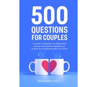 500 Questions For Couples: A Journal To Strengthen Your Relationship, Improve Communication, Rekindle Love & Spark Fun Conversations With Your Partner