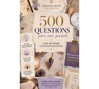 500 questions pour mon pendule: Toutes les questions à poser en radiesthésie