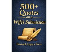 500+ Quotes on a Wife’s Submission: Historical Perspectives from Theology, Philosophy, Law, and Social Order
