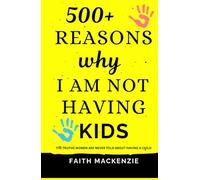 500+ REASONS WHY I AM NOT HAVING KIDS: The Truths Women Are Never Told About Having A Child