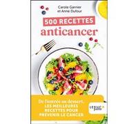500 recettes anticancer Anne Dufour (Auteur), Carole Garnier (Auteur)