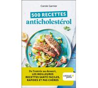 500 recettes anticholestérol De l’entrée au dessert, les meilleures recettes anticholestérol faciles, rapides et pas chères - Edition 2023 - Carole Garnier - Leduc S. - Poche - Guide