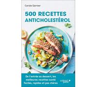 500 recettes anticholestérol: De l’entrée au dessert, les meilleures recettes santé faciles, rapides et pas chères