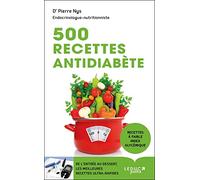 500 recettes antidiabète: De l'entrée au dessert, des recettes ultra-rapides et délicieuses à faible...