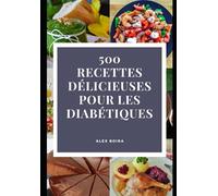 500 RECETTES DÉLICIEUSES POUR LES DIABÉTIQUES: Cuisine facile