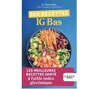 500 recettes IG bas LES MEILLEURES RECETTES SANTÉ à faible index glycémique - Pierre Nys - Leduc S. - Poche - Guide