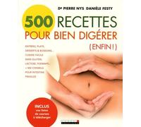 500 recettes pour bien digérer (enfin !): entrées, plats, desserts et boissons..., cuisine facile sans gluten, lactose