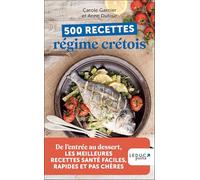 500 recettes régime crétois: De l’entrée au dessert, les meilleures recettes santé faciles, rapides et pas chères