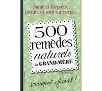 500 remèdes naturels de grand-mère....vraiment efficaces !