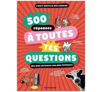 500 Réponses À Toutes Tes Questions, Des Plus Sérieuse Aux Plus Farfelues ! - L'anti-Ancyclo Des Curieux