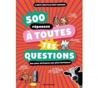 500 réponses à toutes tes questions, même les plus farfelues ! Alberto Gennari (Illustration), Emmanuel Chanut (Auteur), Pascale Bouchié (Auteur), Nathalie Tordjman (Auteur), Frédérique Schneider (Aut