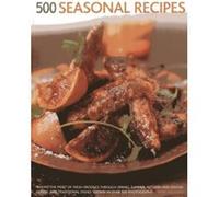 500 Seasonal Recipes: Making the Most of Fresh Produce Through Spring, Summer, Autumn and Winter: Classic and Traditional Dishes Shown in More Than 500 Tempting Photographs Anne Hildyard (Auteur)
