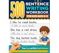 500 Sentence Writing Workbook for Kids Ages 6-8: Trace, Copy, and Write Simple Sentences | Handwriting Practice, Grammar Skills, and Sentence Building for Grade 1 & 2