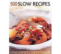 500 Slow Recipes : Une collection de recettes mijotées, y compris des plats mijotés, des soupes, des ragoûts et des puddings, avec 500 photographies