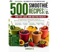 500 Smoothie Recipes for Fat Loss and Better Health: The Complete 2026 Guide to Delicious Blends That Support Fat Loss, Boost Energy, Support Hormones, and Transform Your Body One Sip at a Time