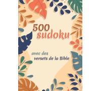 500 Sudoku avec des versets de la Bible: 4 grilles par page avec réponses à l'envers en bas de chaque pages | plus d' une centaines de versets bibliques | Format A4 très lisible